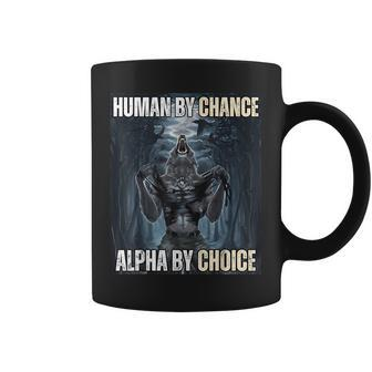 Human By Chance Alpha By Choice Cool Alpha Wolf Meme Coffee Mug - Monsterry DE