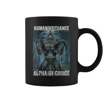 Human By Chance Alpha By Choice Cool Alpha Wolf Meme Coffee Mug | Mazezy CA