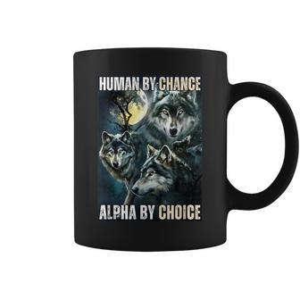 Human By Chance Alpha By Choice Cool Alpha Wolf Meme Coffee Mug - Thegiftio