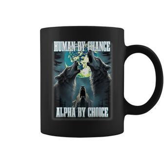 Human By Chance Alpha By Choice Alpha Wolf Meme Coffee Mug | Mazezy