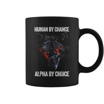 Human By Chance Alpha By Choice Alpha Leader Wolf Meme Coffee Mug - Seseable