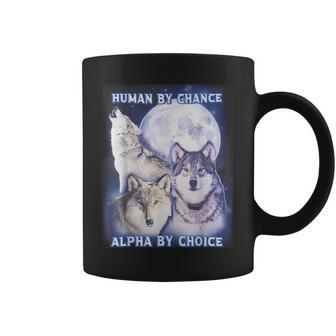 Human By Chance Alpha By Choice Alpha Wolf Women Coffee Mug - Monsterry CA