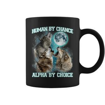 Human By Chance Alpha By Choice Alpha Wolf Women Coffee Mug - Seseable