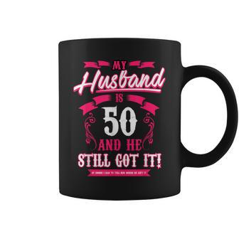 My Husband Is 50 And He Still Got It Coffee Mug - Monsterry