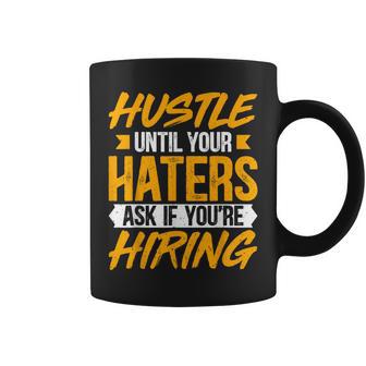 Hustle Until Your Haters Ask If You're Hiring Entrepreneur Coffee Mug - Monsterry DE