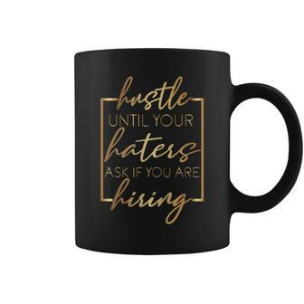 Hustle Until Your Haters Ask If You're Hiring Moms Mothers Coffee Mug - Monsterry