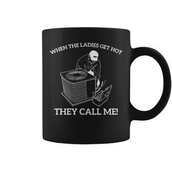 Hvac When The Ladies Get Hot They Call Me Coffee Mug | Mazezy