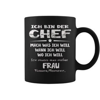 Ich Bin Der Chef Mach Was Ich Will Muss Meine Frau Fragen S Tassen - Seseable