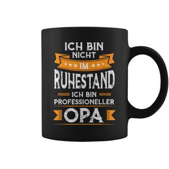 Ich Bin Nicht Im Ruhestand Ich Bin Profi Opa Tassen - Seseable