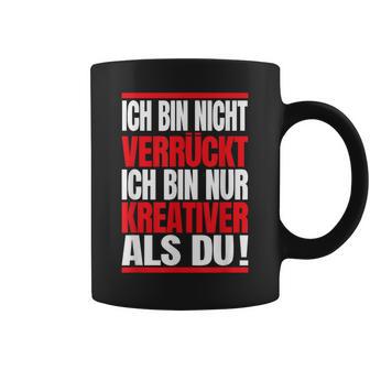 Ich Bin Nichterrückt Ich Bin Nur Kreativ Als Du Tassen - Geschenkecke