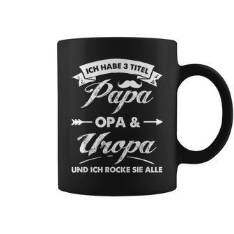 Ich Habe 3 Titel Papa Opa Uropa Und Ich Rocke Sie Alle S Tassen - Geschenkecke