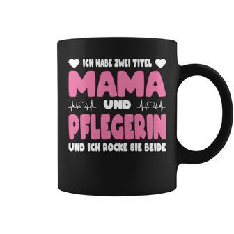 Ich Habe Zwei Titel Mama Und Pflegerin Pflege Pflegekraft Tassen - Geschenkecke