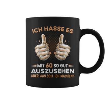 Ich Hasse Es Mit 60 So Gut Aussehen Was Soll Ich Machen Tassen - Geschenkecke