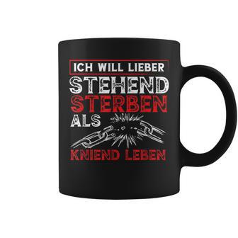 Ich Will Lieber Steht Sterben Als Kniend Leben Tassen - Geschenkecke