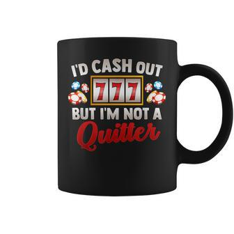 Id Cash Out But Im Not A Quitter Casino Vegas Gambling Slot Coffee Mug - Thegiftio UK
