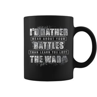 I'd Rather Hear About Your Battles Than Learn You Lost -Back Coffee Mug - Seseable