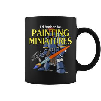 I'd Rather Be Painting Miniatures Wargaming Roleplaying Coffee Mug - Thegiftio UK