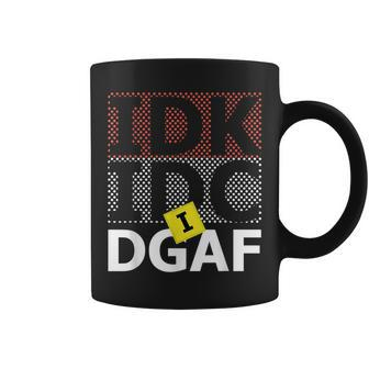 Idk Idc Idgaf Quote Sarcastic For Men Women Coffee Mug | Crazezy DE