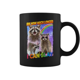 Idk How Much Longer I Can Slay Raccoon Coffee Mug - Monsterry