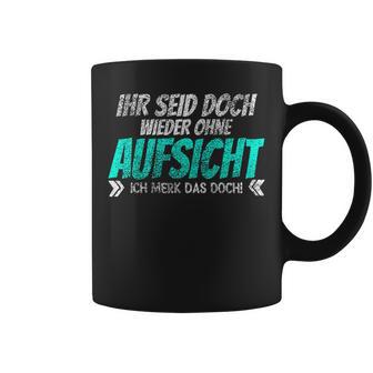 Ihr Seid Doch Wieder Ohne Aufsichtt Tassen - Geschenkecke