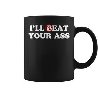 I'll Beat Or Eat Your Ass Pun Joke Sarcastic Sayings Coffee Mug - Thegiftio UK