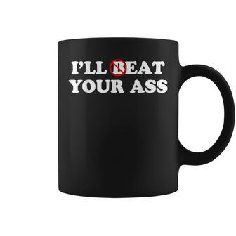 I'll Beat Or Eat Your Ass Pun Joke Sarcastic Sayings Coffee Mug - Seseable