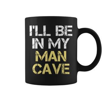 I'll Be In My Man Cave Coffee Mug - Monsterry AU