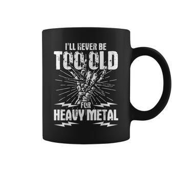 I'll Never Be Too Old For Heavy Metal Heavy Metal Music Coffee Mug - Monsterry