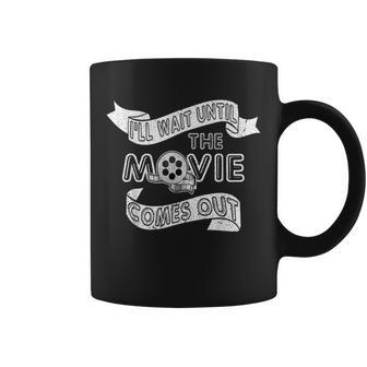 I'll Wait Until The Movie Comes Out Reading Coffee Mug - Monsterry DE