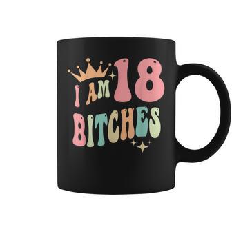 I'm 18 Bitches Girls 18Th Birthday 18 Years Old Girl Coffee Mug - Monsterry