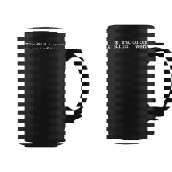 I'm Afraid Of Sayings Scared Of Mens Coffee Mug - Seseable