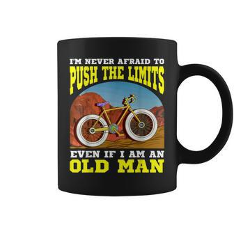 I'm Never Afraid To Push The Limits Even If I Am An Old Man Coffee Mug - Monsterry