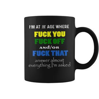 I'm At The Age Where Fuck You Fuck Off AndOr Fuck That Coffee Mug | Crazezy UK