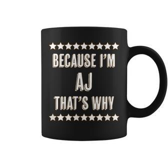 Because I'm Aj That's Why Name Coffee Mug - Seseable