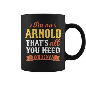 I'm An Arnold Thats All You Need To Know Surname Family Name Coffee Mug - Seseable
