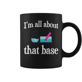 I'm All About That Base Chemistry Lab Science Coffee Mug - Monsterry
