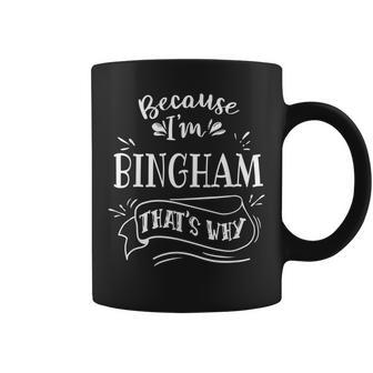 Because I'm Bingham That's Why Family Name Coffee Mug - Monsterry DE