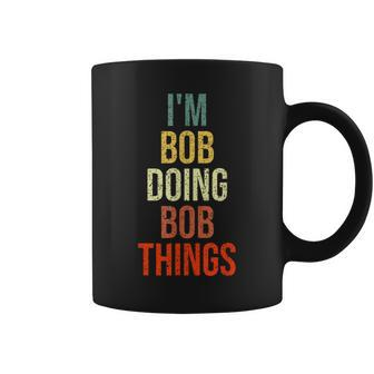 I'm Bob Doing Bob Things Personalized First Name Coffee Mug - Seseable