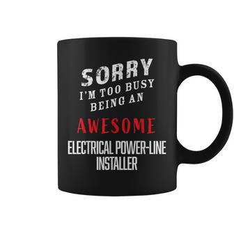 I'm Too Busy Being Awesome Electrical Power-Line Installer Coffee Mug - Monsterry AU
