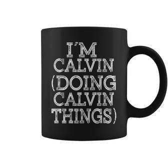 I'm Calvin Doing Calvin Things Family Reunion First Name Coffee Mug - Seseable