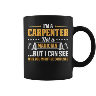 I'm A Carpenter Not A Magician Be Confused Coffee Mug | Mazezy