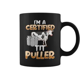 I'm A Certified Tit Puller Milking Coffee Mug - Seseable