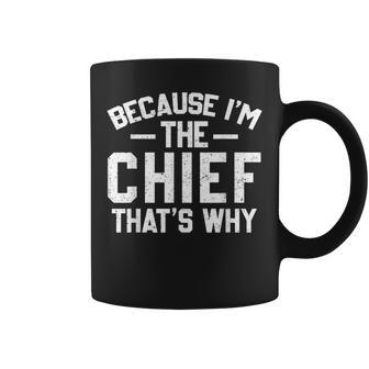 Because I'm The Chief That's Why Chief Coffee Mug - Seseable