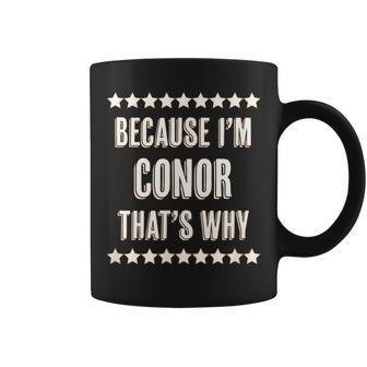 Because I'm Conor That's Why Name Coffee Mug - Seseable