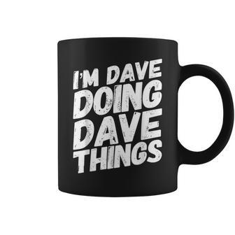 I'm Dave Doing Dave Things Personalized Name Men Coffee Mug - Seseable