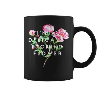 I'm A Delicate Fucking Flower Quote For Badasses Coffee Mug | Crazezy DE