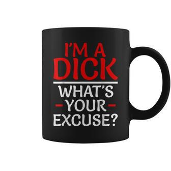 I'm A Dick What's Your Excuse-Vulgar Profanity Coffee Mug - Monsterry DE