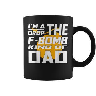 I'm A Drop The F Bomb Kind Of Dad Dad Coffee Mug - Monsterry
