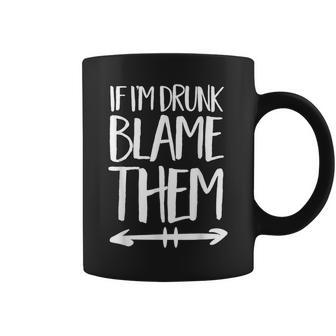 If I'm Drunk Blame Them Drinking Friends Matching Party Coffee Mug - Monsterry