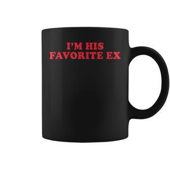 I'm His Favorite Ex Sayings Girlfriend Boyfriend Bf Gf Coffee Mug - Monsterry CA